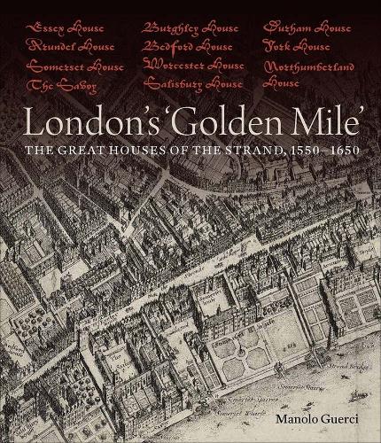 Бумажная книга «London's 'Golden Mile': The Great Houses of the Strand, 1550–1650», автор Маноло Гуэрчи - фото №1