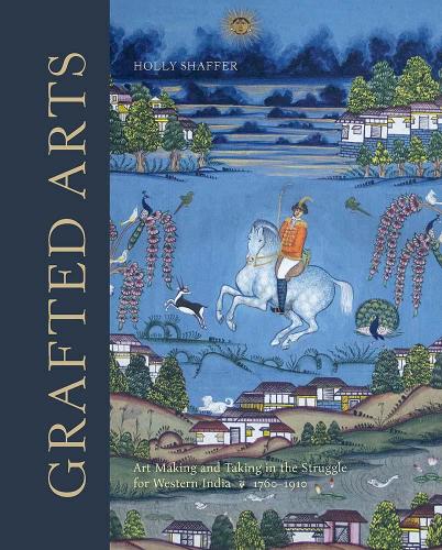 Паперова книга «Grafted Arts: Art Making and Taking in the Struggle for Western India, 1760-1910», автор Холлі Шаффер - фото №1