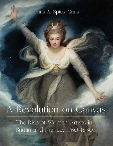 Paper book «A Revolution on Canvas: The Rise of Women Artists in Britain and France, 1760-1830», author Paris Spies-Gans - фото №1