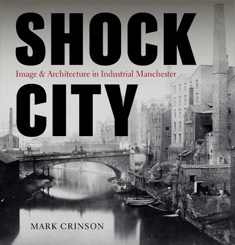 Бумажная книга «Shock City: Image and Architecture in Industrial Manchester», автор Марк Кринсон - фото №1