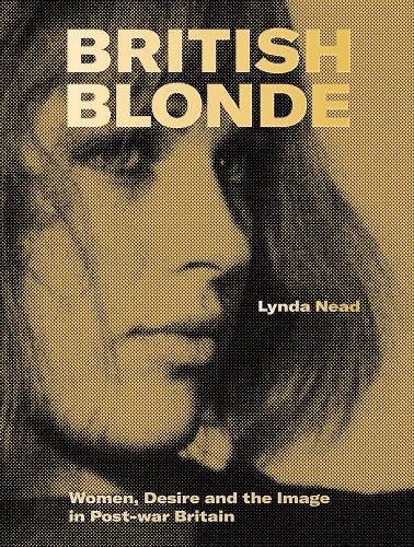 Бумажная книга «British Blonde: Women, Desire and the Image in Post-War Britain», автор Линда Нид - фото №1
