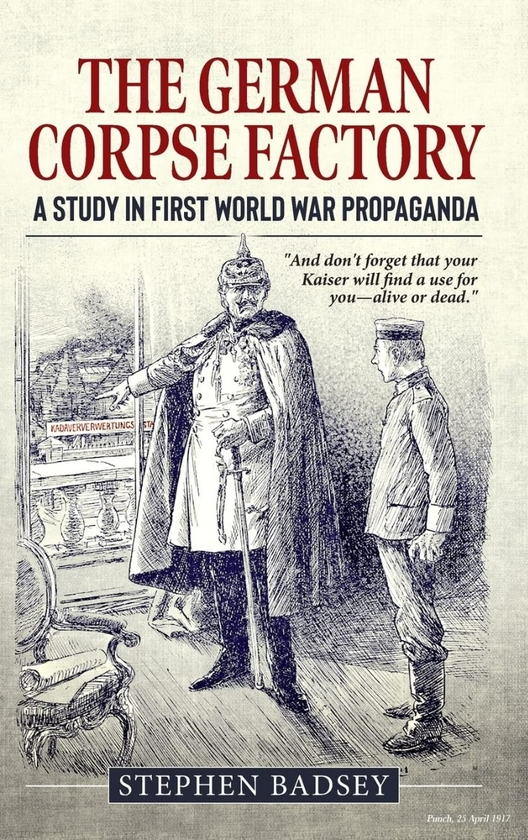 Бумажная книга «The German Corpse Factory. A Study In First World War Propaganda», автор Стивен Бэдси - фото №1