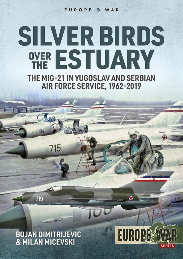 Бумажная книга «Silver Birds over the Estuary. The MiG-21 in Yugoslav and Serbian Air Force service, 1962-2019», авторов Боян Димитриевич, Милан Мичевски - фото №1