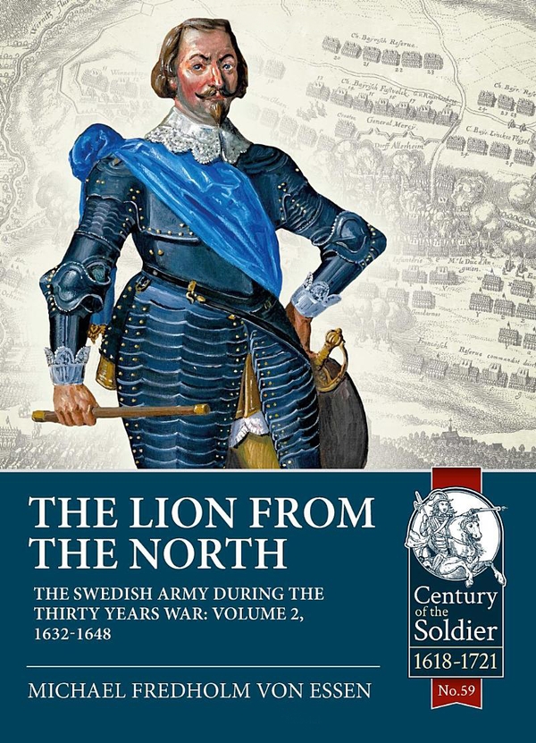 Бумажная книга «The Lion from the North. The Swedish Army during the Thirty Years War. Volume 2. 1632-1648», автор Михаэль Фредхольм фон Эссен - фото №1