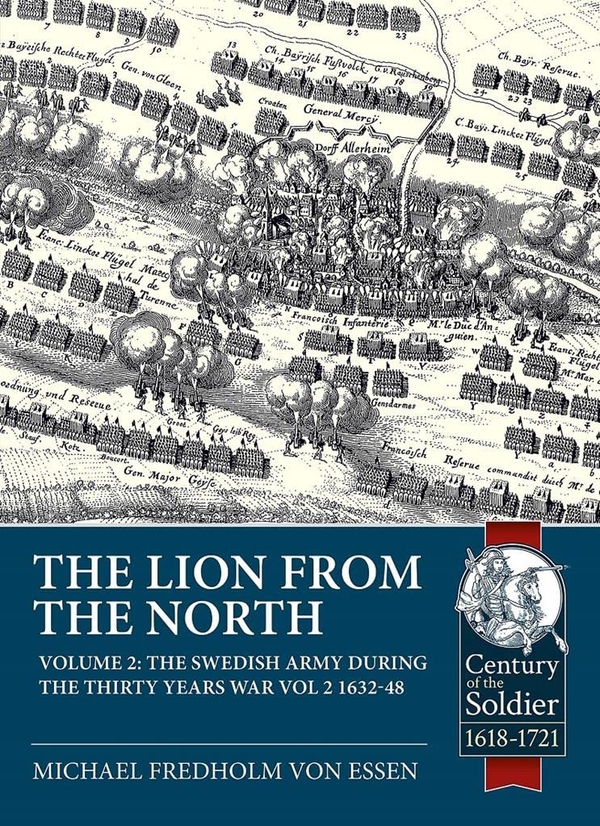 Бумажная книга «The Lion from the North. The Swedish Army during the Thirty Years War. Volume 2. 1632-1648», автор Михаэль Фредхольм фон Эссен - фото №1