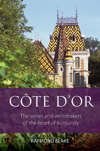 Бумажная книга «Côte d'Or: The Wines and Winemakers of the Heart of Burgundy», автор Раймонд Блейк - фото №1