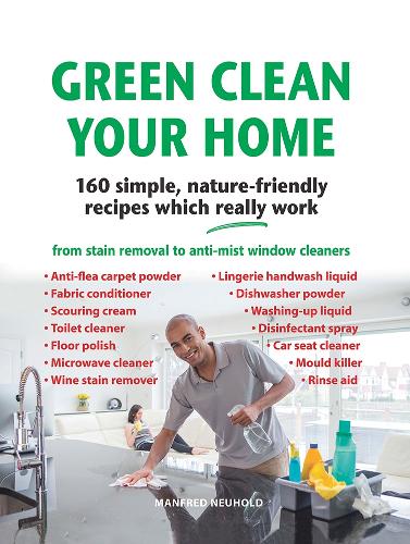 Паперова книга «Green Clean Your Home: 160 simple, nature-friendly recipes which really work», автор Манфред Нойгольд - фото №1