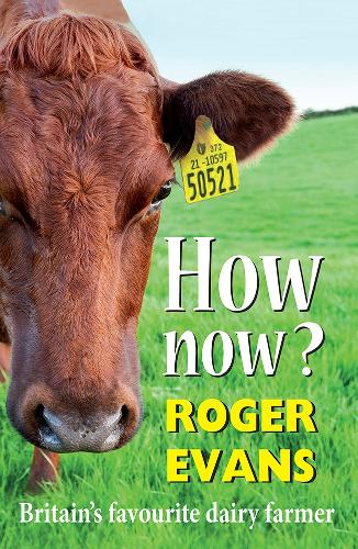 Бумажная книга «How now?: Britain's Favourite Dairy Farmer», автор Роджер Эванс - фото №1