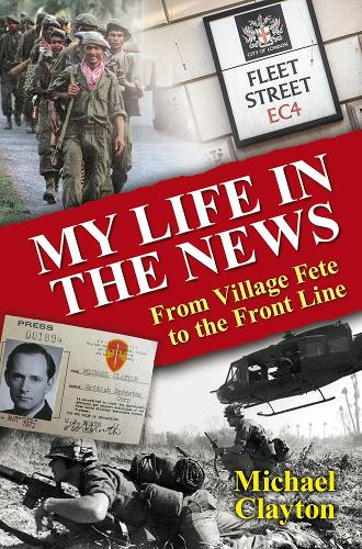 Бумажная книга «My Life in the News: From Village Fete to the Front Line», автор Майкл Клейтон - фото №1