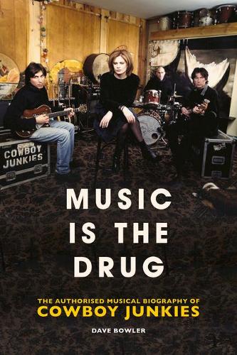 Бумажная книга «Music is the Drug: The Authorised Biography of The Cowboy Junkies», автор Дэйв Боулер - фото №1