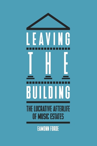 Бумажная книга «Leaving the Building: The Lucrative Afterlife of Music Estates», автор Имон Форде - фото №1