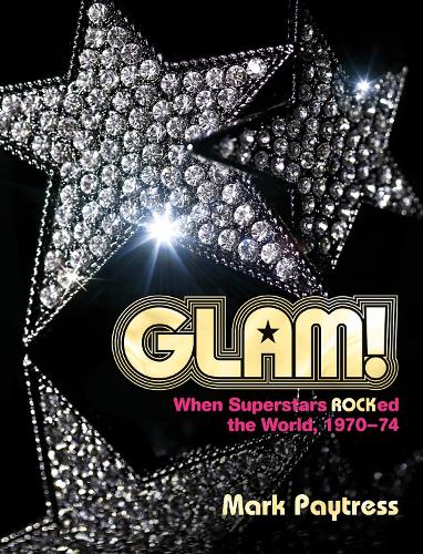 Бумажная книга «Glam!: When Superstars Rocked the World, 1970-74», автор Марк Пэйтресс - фото №1