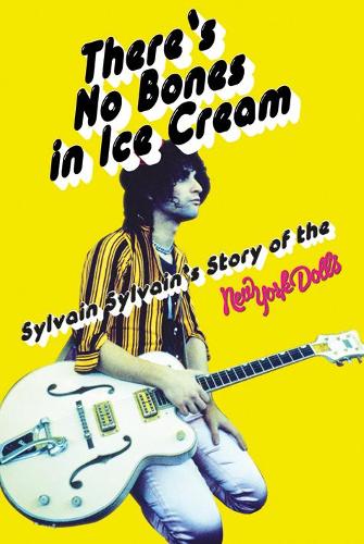 [object Object] «There's No Bones in Ice Cream: Sylvain Sylvain's Story of the New York Dolls», автор Дэйв Томпсон - фото №1