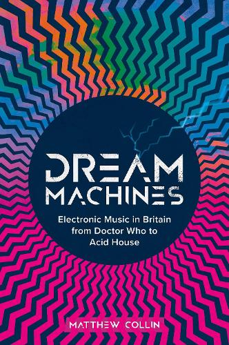 Бумажная книга «Dream Machines: Electronic Music in Britain From Doctor Who to Acid House», автор Мэтью Коллин - фото №1