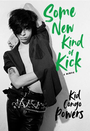 Бумажная книга «Some New Kind of Kick: A Memoir», автор Кид Конго Пауэрс - фото №1