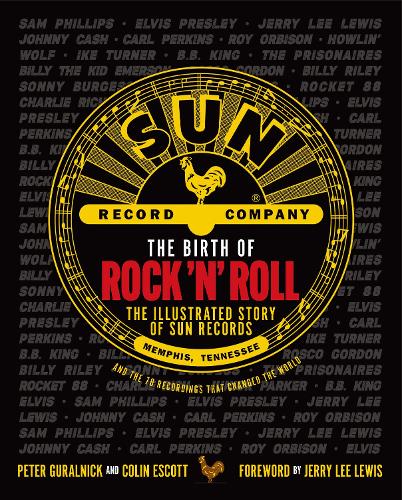 Бумажная книга «The Birth of Rock 'n' Roll: The Illustrated Story of Sun Records and the 70 Recordings That Changed the World», авторов Колин Эскотт, Питер Гуральник - фото №1