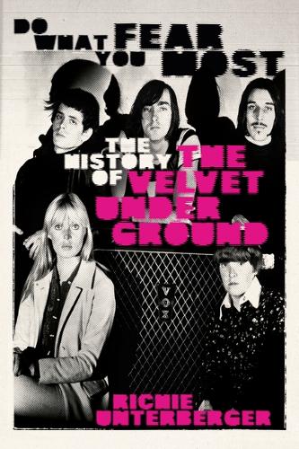 Бумажная книга «Do What You Fear Most: The History of the Velvet Underground», автор Ричи Унтербергер - фото №1