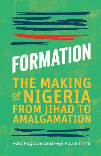 Паперова книга «Formation: The Making of Nigeria, From Jihad to Amalgamation», авторів Фейі Фавехінмі, Фола Фаґбуле - фото №1
