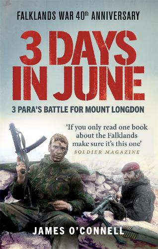 Бумажная книга «Three Days In June: The Incredible Minute-by-Minute Oral History of 3 Para's Deadly Falklands War Battle», автор Джеймс О'Коннелл - фото №1