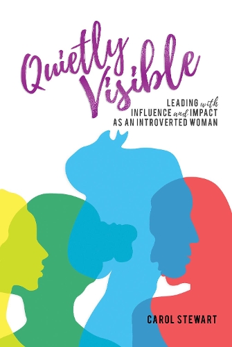 Бумажная книга «Quietly Visible: Leading with Influence and Impact as an Introverted Woman», автор Кэрол Стюарт - фото №1