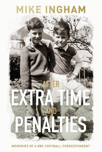 Бумажная книга «After Extra Time and Penalties: Memories of a BBC Football Correspondent», автор Майк Ингэм - фото №1