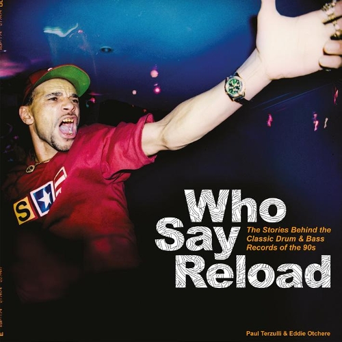 Бумажная книга «Who Say Reload: The Stories Behind the Classic Drum & Bass Records of the 90s», авторов Эдди Отчер, Пол Терзулли - фото №1