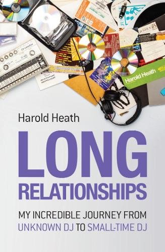Бумажная книга «Long Relationships: My Incredible Journey from Unknown DJ to Small-Time DJ», автор Гарольд Хит - фото №1