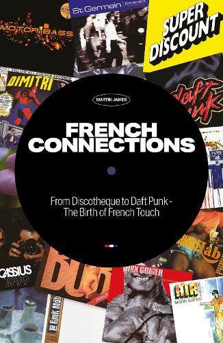 Бумажная книга «French Connections: From Discotheque to Daft Punk - The Birth of French Touch», автор Мартин Джеймс - фото №1