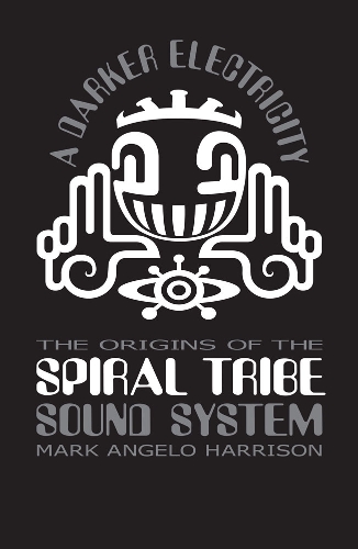 Бумажная книга «A Darker Electricity: The Origins of the Spiral Tribe Sound System», автор Марк Анджело Харрисон - фото №1