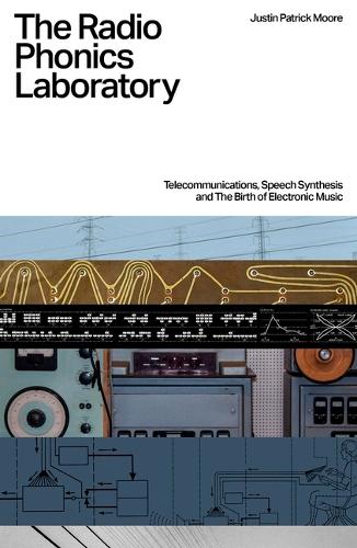 Бумажная книга «The Radio Phonics Laboratory: Telecommunications, Speech Synthesis & The Birth of Electronic Music» - фото №1