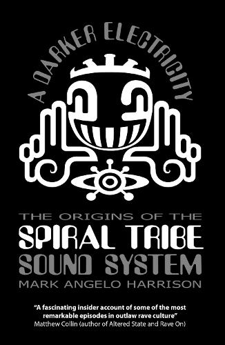 Бумажная книга «A Darker Electricity: The Origins of the Spiral Tribe Sound System», автор Марк Анджело Харрисон - фото №1