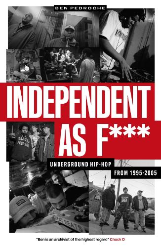 Бумажная книга «Independent as F***: Underground Hip Hop from 1995-2005», автор Бен Педрош - фото №1