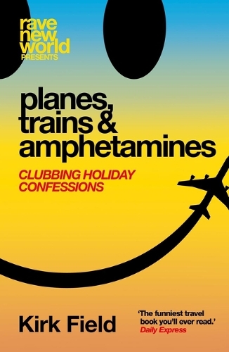 Паперова книга «Planes, Trains & Amphetamines: Clubbing Holiday Confessions», автор Кірк Філд - фото №1