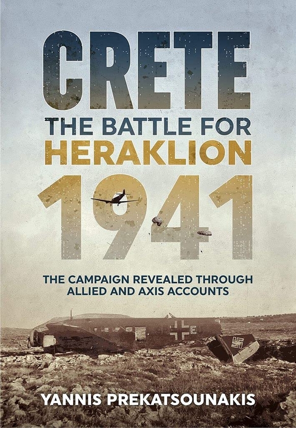 Бумажная книга «The Battle for Heraklion Crete 1941. The Campaign Revealed Through Allied and Axis Accounts», автор Яннис Прекацунакис - фото №1