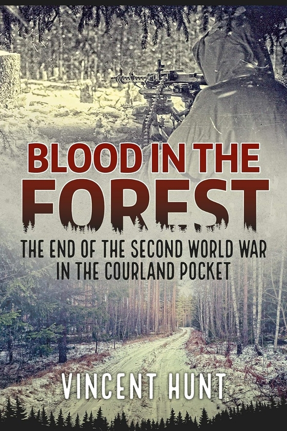 Бумажная книга «Blood in the Forest. The End of the Second World War in the Courland Pocket», автор Винсент Хант - фото №1