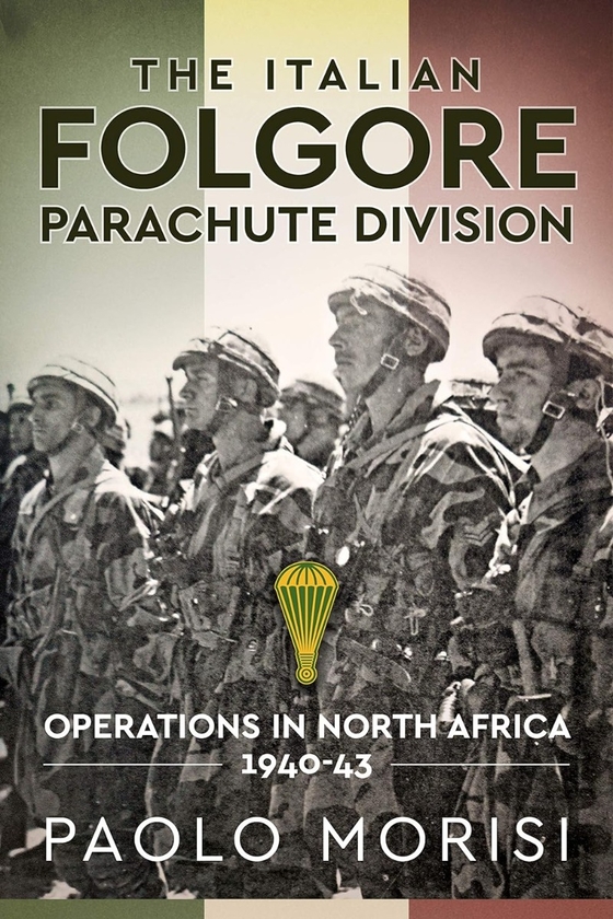 Бумажная книга «The Italian Folgore Parachute Division. Operations in North Africa 1940-43», автор Паоло Мориси - фото №1