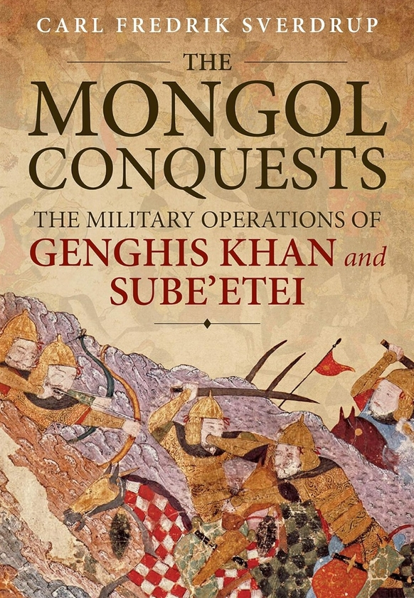Бумажная книга «The Mongol Conquests. The Military Operations of Genghis Khan and Sube'etei», автор Карл Фредрик Свердруп - фото №1
