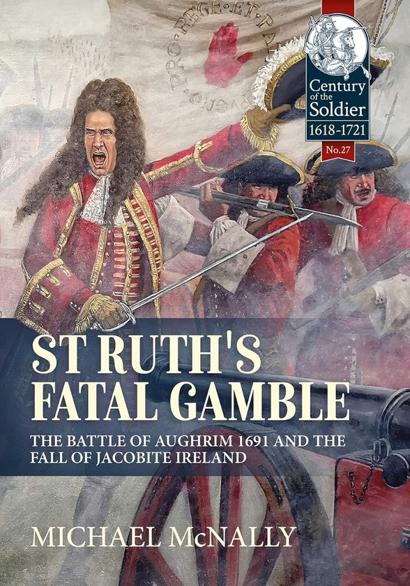 Бумажная книга «St. Ruth's Fatal Gamble. The Battle of Aughrim 1691 and the Fall of Jacobite Ireland», автор Майкл Макнелли - фото №1