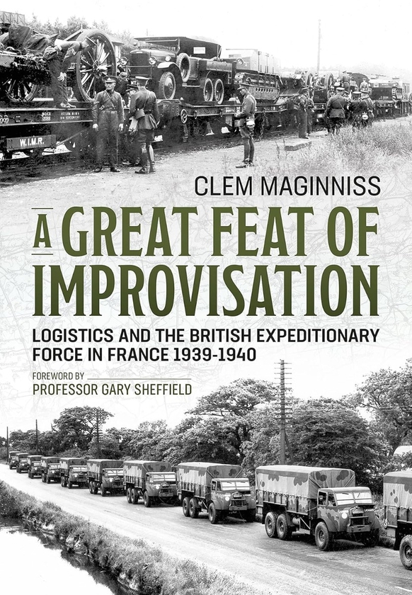 Бумажная книга «A Great Feat of Improvisation. Logistics and the British Expeditionary Force in France 1939-1940», автор Клем Магиннисс - фото №1