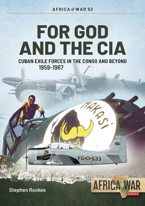Бумажная книга «For God and the CIA. Cuban Exile Forces in the Congo and Beyond 1959-1967», автор Стивен Рукс - фото №1
