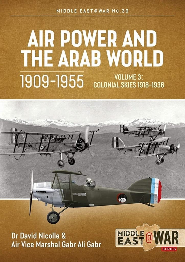 Бумажная книга «Air Power and the Arab World 1909-1955. Volume 3. Colonial Skies 1918-1936», авторов Дэвид Николл, Габр Али Габр - фото №1