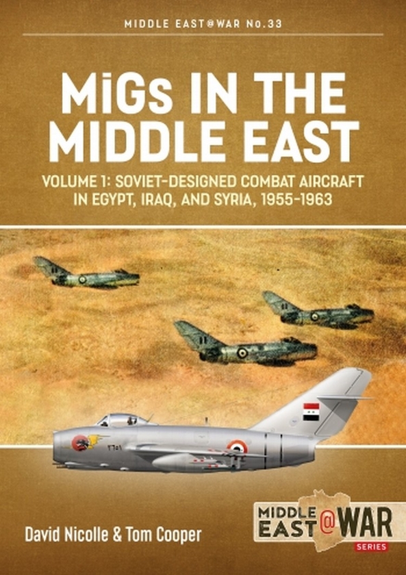 Бумажная книга «MiGs in the Middle East.  Volume 1. Soviet-Designed Combat Aircraft in Egypt, Iraq & Syria, 1955-1963», авторов Том Купер, Дэвид Николл - фото №1