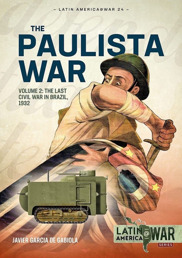Бумажная книга «The Paulista War. Volume 2. The Last Civil War in Brazil, 1932», автор Хавьер Гарсия де Габиола - фото №1