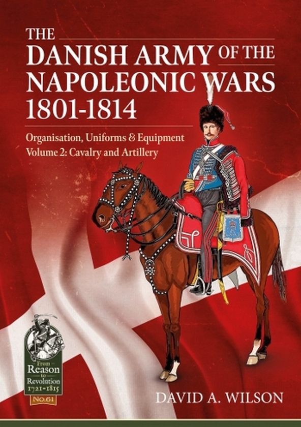 Бумажная книга «The Danish Army of the Napoleonic Wars 1801-1814. Volume 2. Organization Uniforms & Equipment Cavalry and Artillery», автор Дэвид Алан Уилсон - фото №1