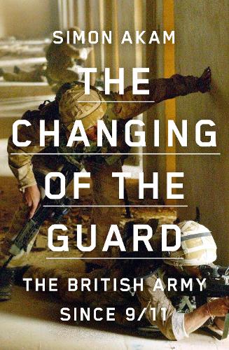 Бумажная книга «The Changing of the Guard: the British army since 9/11», автор Саймон Акам - фото №1
