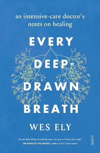 Бумажная книга «Every Deep-Drawn Breath: an intensive-care doctor’s notes on healing», автор Уэс Эли - фото №1