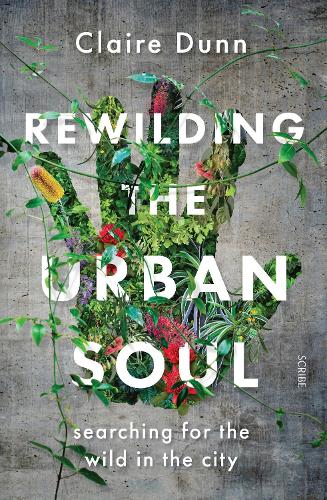 Бумажная книга «Rewilding the Urban Soul: searching for the wild in the city», автор Клэр Данн - фото №1