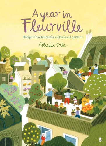 Бумажная книга «A Year in Fleurville: recipes from balconies, rooftops, and gardens», автор Фелисита Сала - фото №1