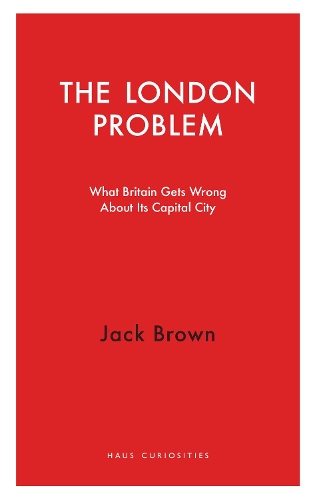 Бумажная книга «The London Problem: What Britain Gets Wrong About Its Capital City», автор Джек Браун - фото №1