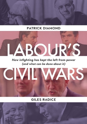 Бумажная книга «Labour`s Civil Wars - How Infighting Keeps the Left from Power (and What Can Be Done about It)», авторов Джайлз Радис, Патрик Даймонд - фото №1